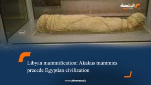 Libyan mummification: Akakus mummies precede Egyptian civilization