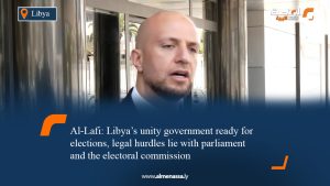 Al-Lafi: Libya’s unity government ready for elections, legal hurdles lie with parliament and the electoral commission