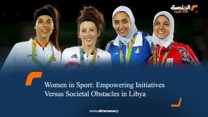 Women in Sport: Empowering Initiatives Versus Societal Obstacles in Libya