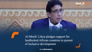Al-Menfi: Libya pledges support for landlocked African countries in pursuit of inclusive development