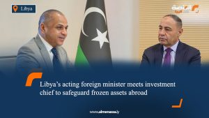 Libya’s acting foreign minister meets investment chief to safeguard frozen assets abroad