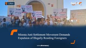 Misrata Anti-Settlement Movement Demands Expulsion of Illegally Residing Foreigners