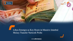 Libya Emerges as Key Route in Massive Istanbul Money Transfer Network Probe