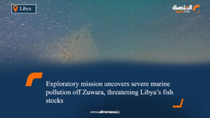Exploratory mission uncovers severe marine pollution off Zuwara, threatening Libya’s fish stocks