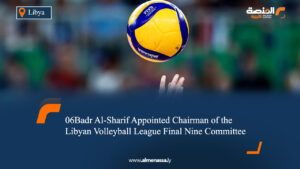 Badr Al-Sharif Appointed Chairman of the Libyan Volleyball League Final Nine Committee