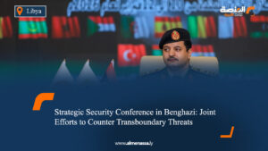 Strategic Security Conference in Benghazi: Joint Efforts to Counter Transboundary Threats