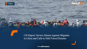 UN Report: Severe Abuses Against Migrants in Libya and Calls to Halt Forced Returns