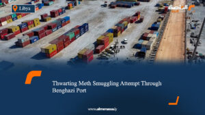 Thwarting Meth Smuggling Attempt Through Benghazi Port