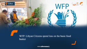WFP: Libyan Citizens spend less on the basic food basket