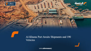 Al-Khums Port Awaits Shipments and 190 Vehicles