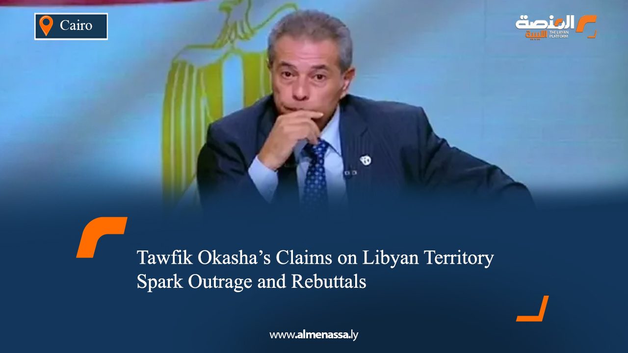 Tawfik Okasha’s Claims on Libyan Territory Spark Outrage and Rebuttals