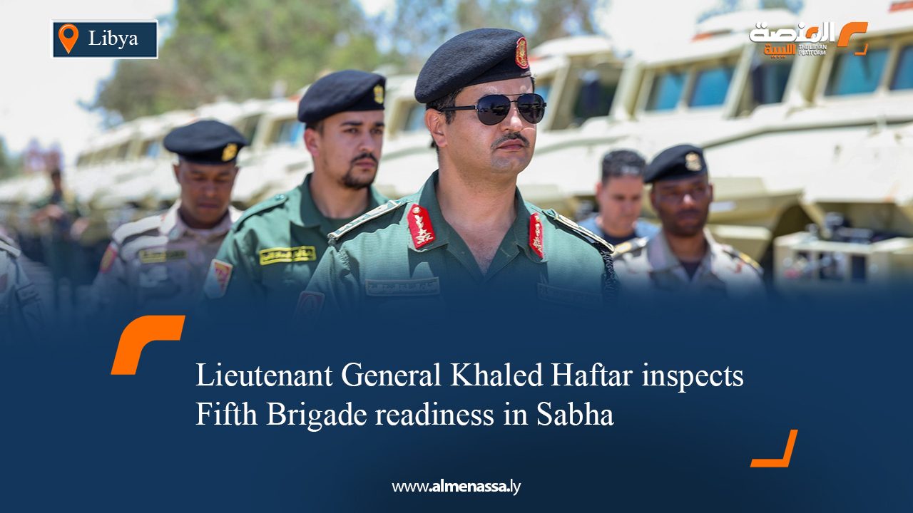 Lieutenant General Khaled Haftar inspects Fifth Brigade readiness in Sabha