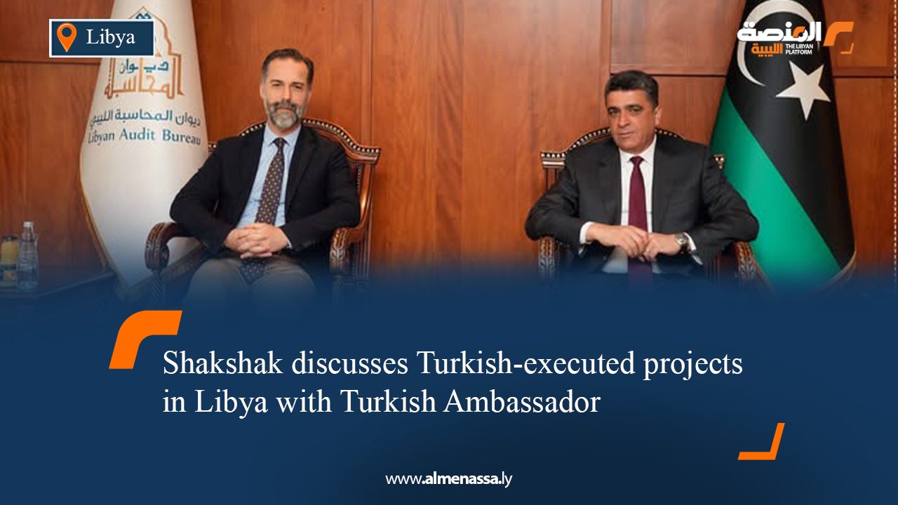 Shakshak discusses Turkish-executed projects in Libya with Turkish Ambassador