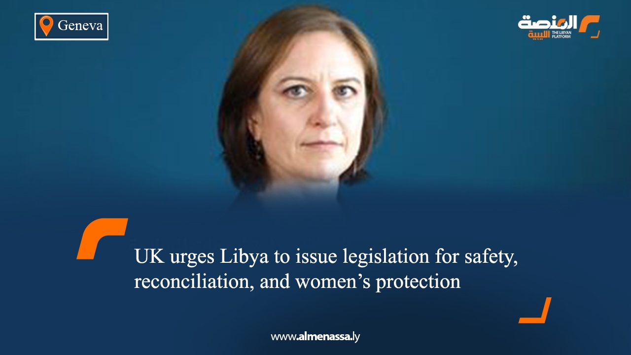 UK urges Libya to issue legislation for safety, reconciliation, and women’s protection