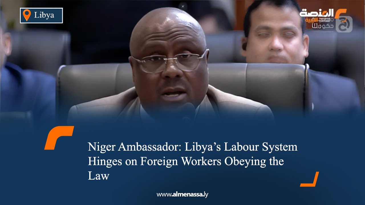 Niger Ambassador: Libya’s Labour System Hinges on Foreign Workers Obeying the Law  