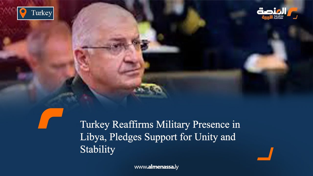 Turkey Reaffirms Military Presence in Libya, Pledges Support for Unity and Stability