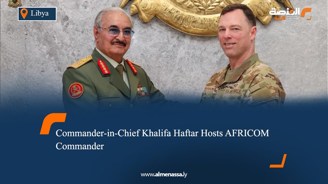 Commander-in-Chief Khalifa Haftar Hosts AFRICOM Commander