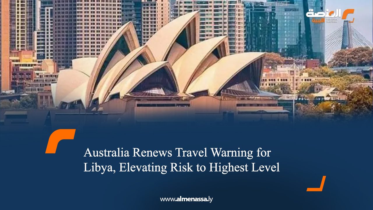 Australia Renews Travel Warning for Libya, Elevating Risk to Highest Level