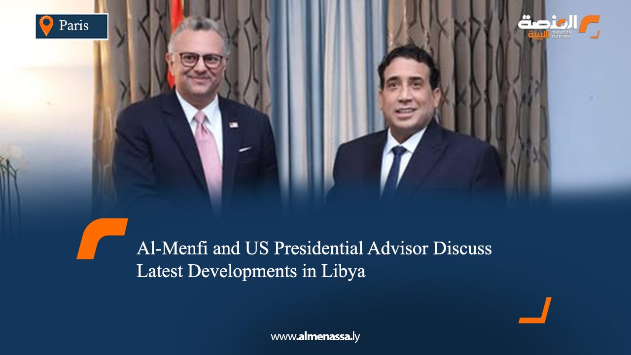 Al-Menfi and US Presidential Advisor Discuss Latest Developments in Libya