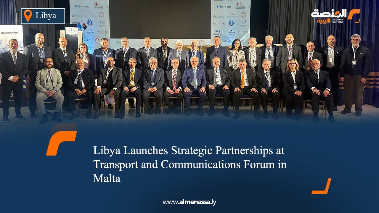 Libya Launches Strategic Partnerships at Transport and Communications Forum in Malta