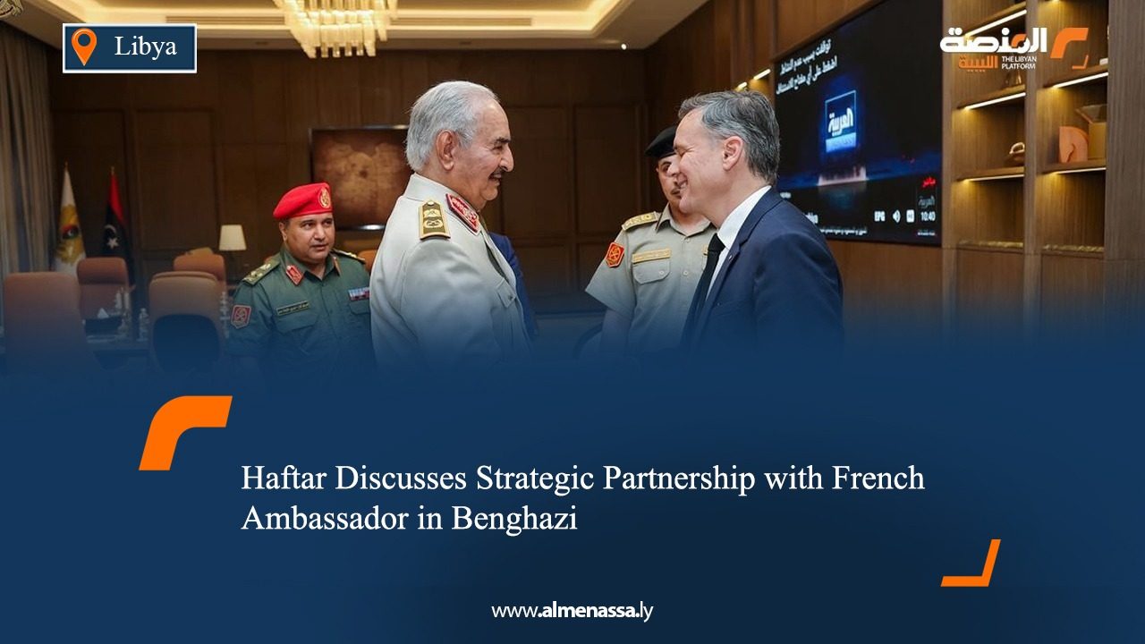 Haftar Discusses Strategic Partnership with French Ambassador in Benghazi