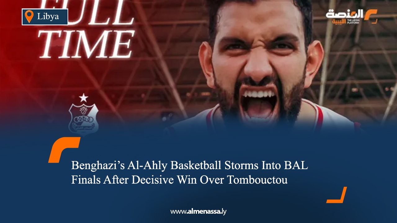 Benghazi’s Al-Ahly Basketball Storms Into BAL Finals After Decisive Win Over Tombouctou