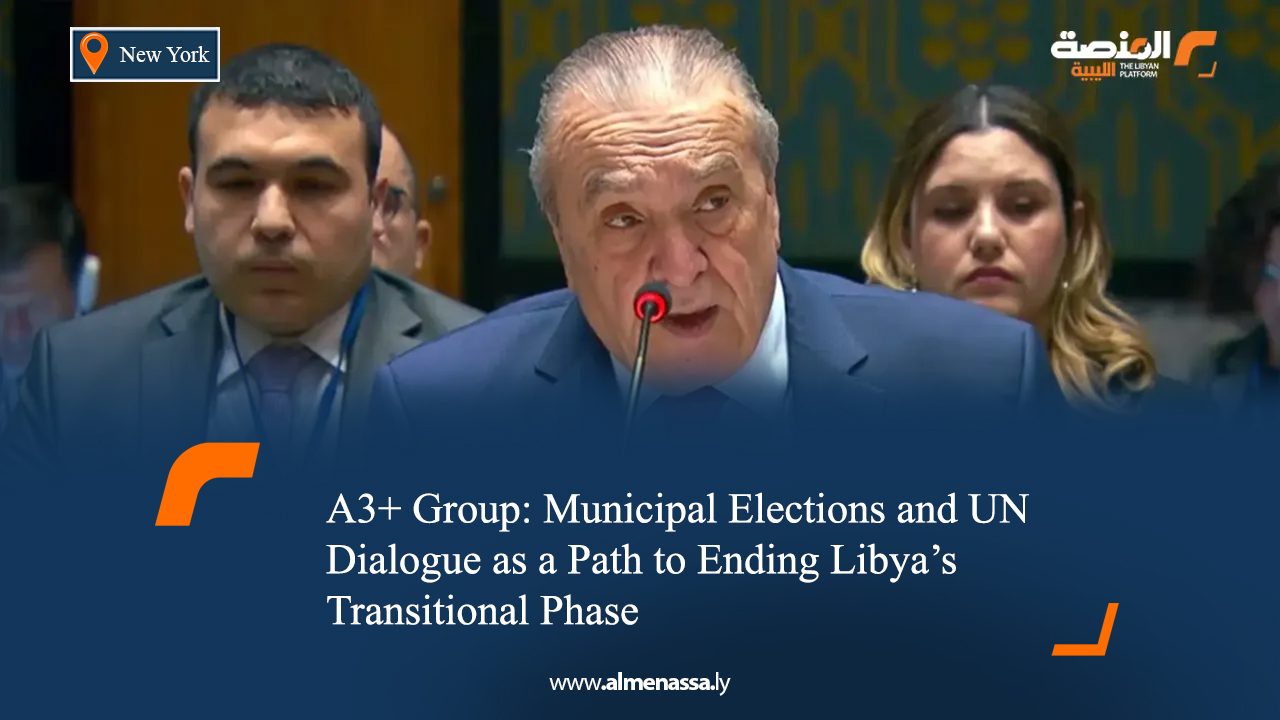 A3+ Group: Municipal Elections and UN Dialogue as a Path to Ending Libya’s Transitional Phase