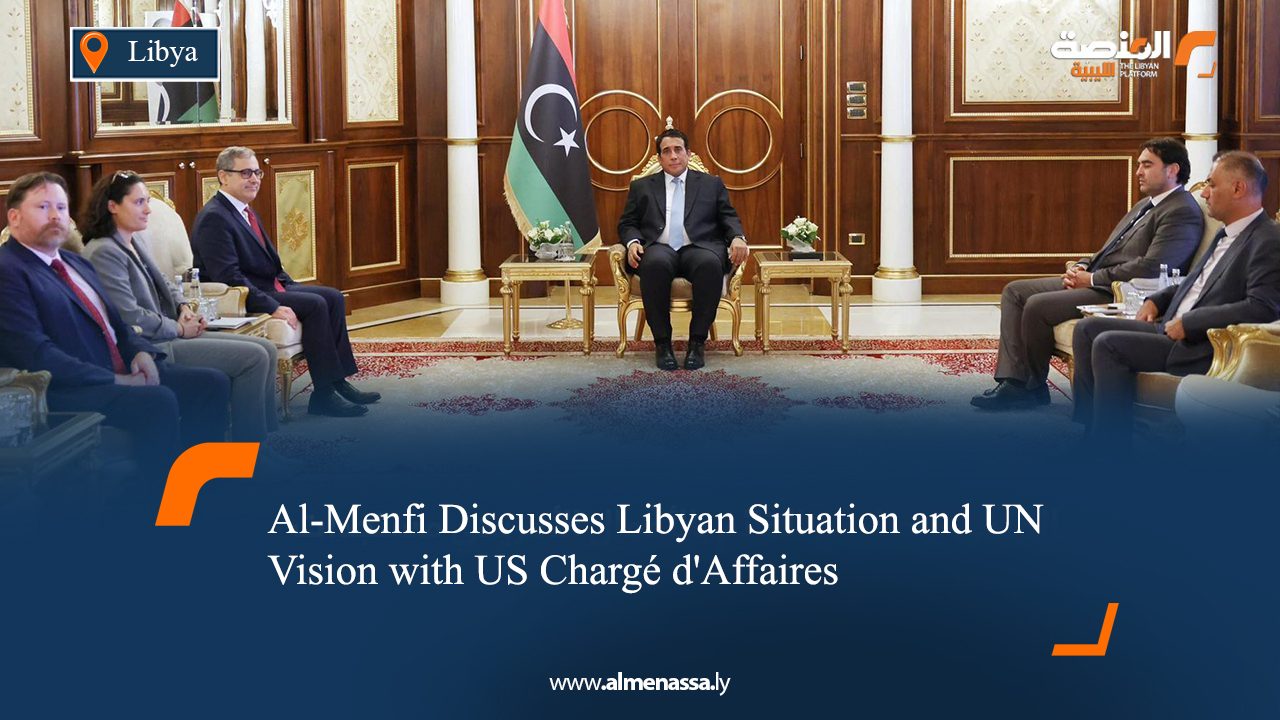 Al-Menfi Discusses Libyan Situation and UN Vision with US Chargé d'Affaires