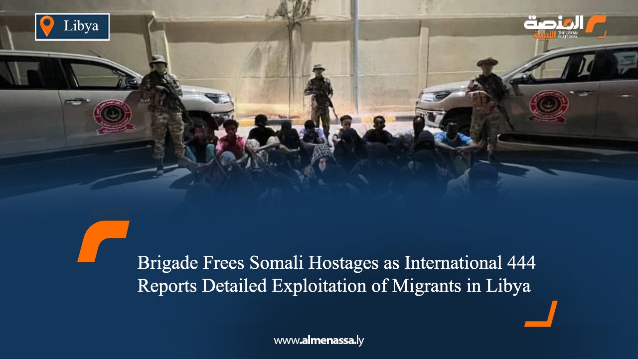 444 Brigade Frees Somali Hostages as International Reports Detailed Exploitation of Migrants in Libya