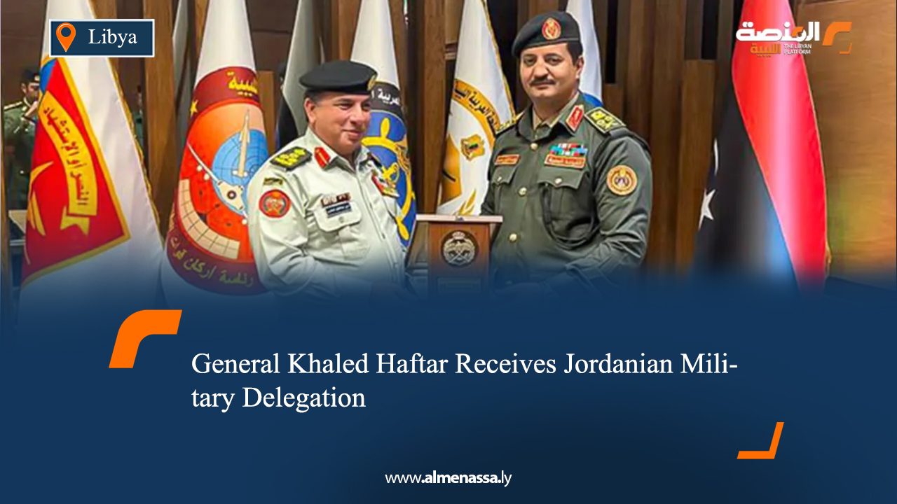 General Khaled Haftar Receives Jordanian Military Delegation
