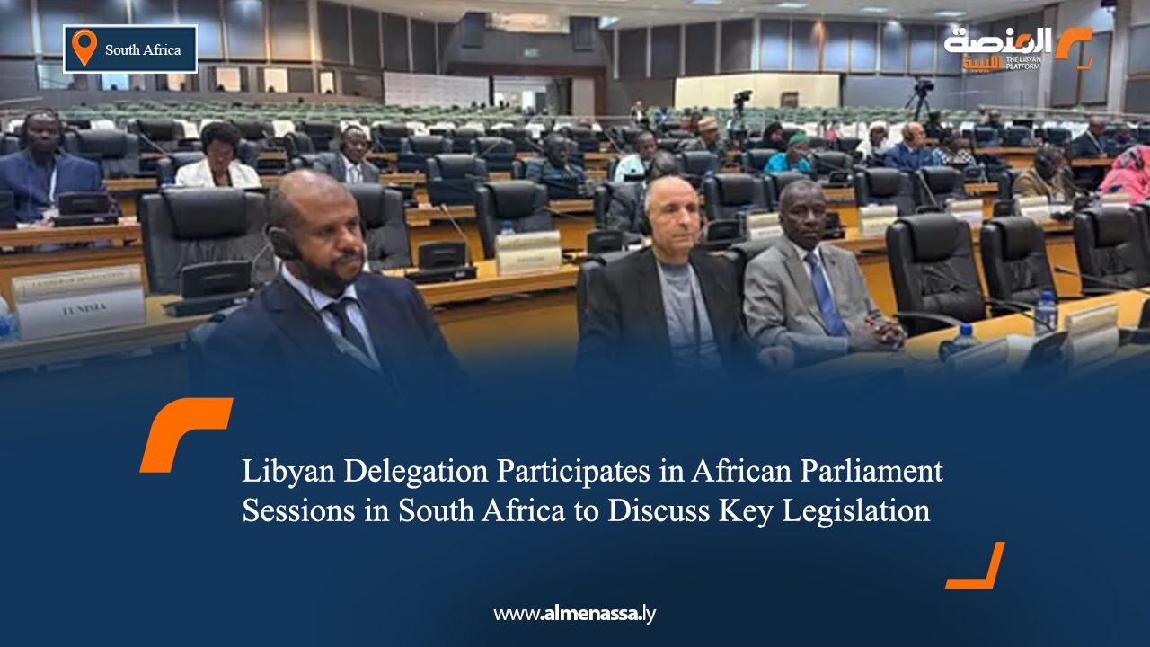 Libyan Delegation Participates in African Parliament Sessions in South Africa to Discuss Key Legislation