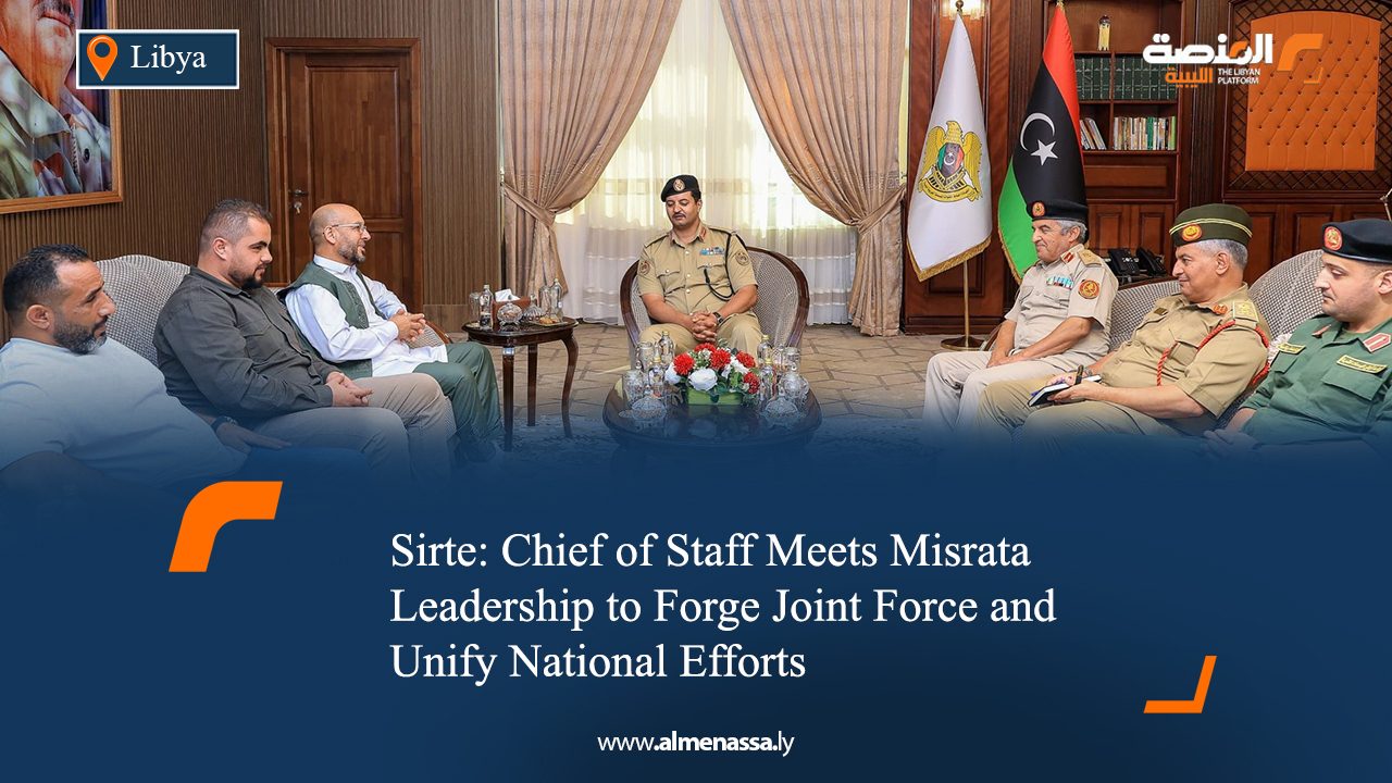 Sirte: Chief of Staff Meets Misrata Leadership to Forge Joint Force and Unify National Efforts