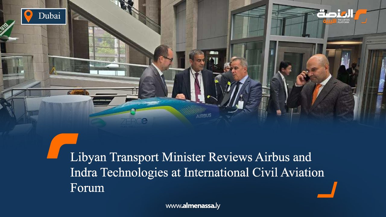Libyan Transport Minister Reviews Airbus and Indra Technologies at International Civil Aviation Forum