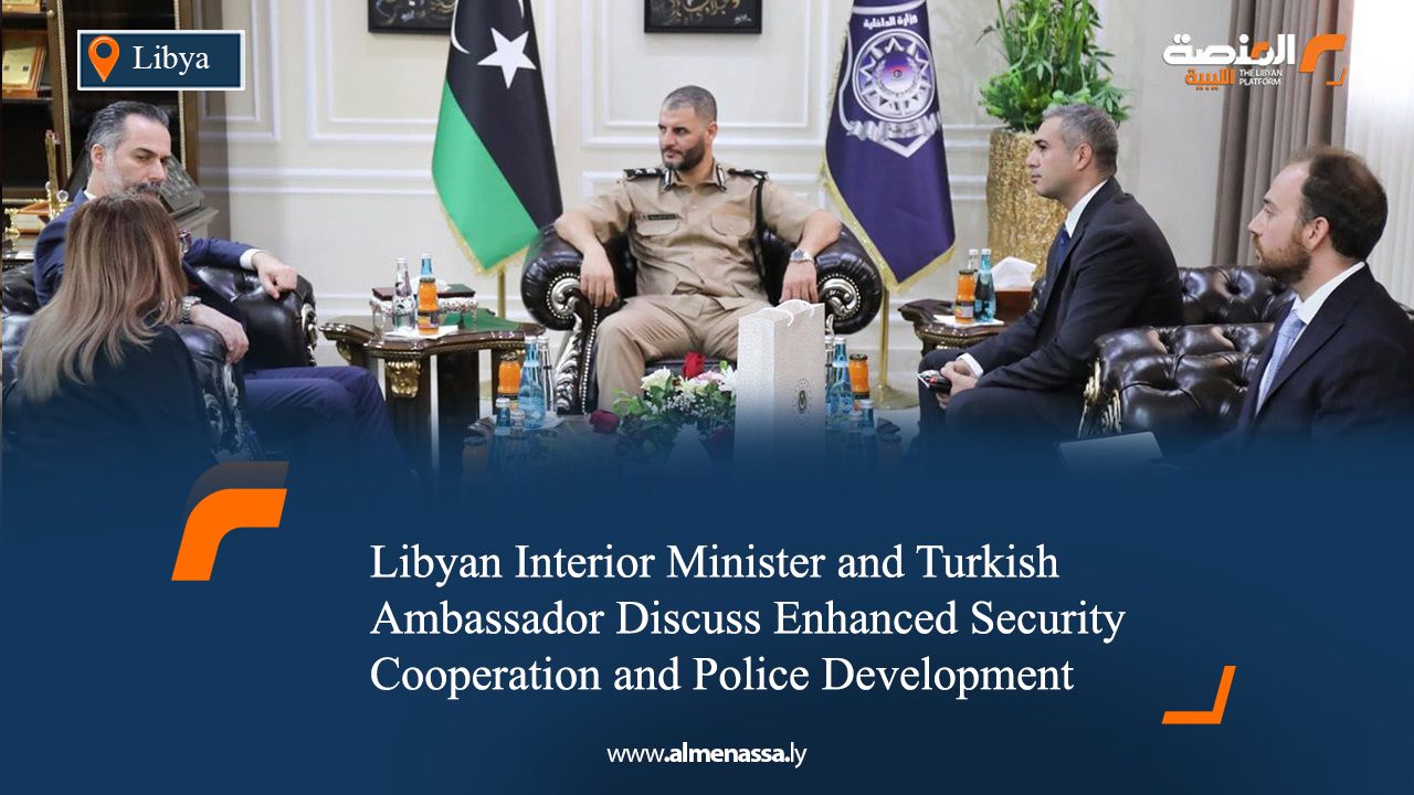Libyan Interior Minister and Turkish Ambassador Discuss Enhanced Security Cooperation and Police Development
