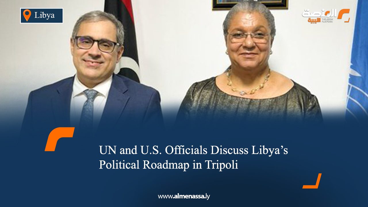 UN and U.S. Officials Discuss Libya’s Political Roadmap in Tripoli