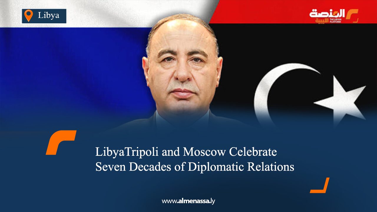 Tripoli and Moscow Celebrate Seven Decades of Diplomatic Relations  
